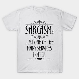 Sarcasm Just One Of The Many Services I Offer Quote T-Shirt